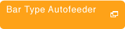 Bar Type Autofeeder
